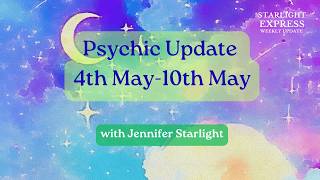 Starlight Express, Psychic Predictions for 4th to 10th May