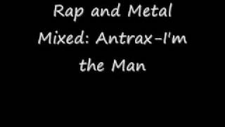 Rap and Metal Mixed-Anthrax- I&#39;m the Man