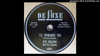 OTIS WILLIAMS & HIS CHARMS   I'll Remember You   78   1956