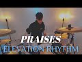 PRAISES--ELEVATION RHYTHM // Drum Cover