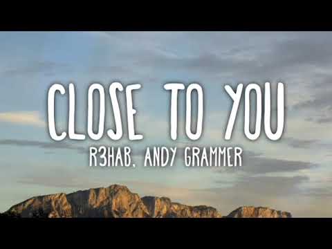R3HAB x Andy Grammer - Close To You (Official Lyric Video