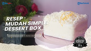 Resep Simple Dessert Box Tanpa Oven, Bahan Minimarket Rasa Sultan, Buat Buka Puasa dan Ide Usaha