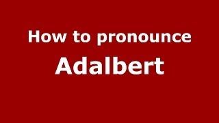 How to pronounce Adalbert