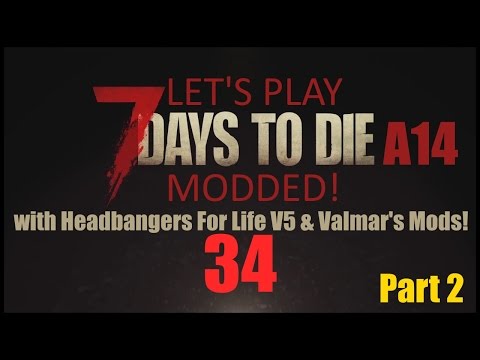 Let's Play Modded 7 Days to Die! - A14 - Episode 34 (Part 2)