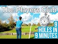 The Players Club 9 Holes In 9 Minutes