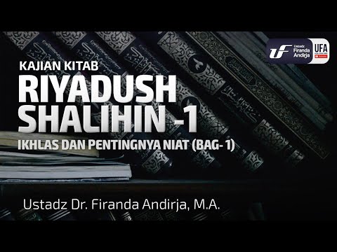 Kitab Riyadush Shalihin #1.1 : Ikhlas & Pentingnya Niat (Bag-1)