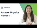 Moments | A-level Physics | OCR, AQA, Edexcel