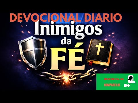 Devocional Diário | Deus e Eu – Inimigos da fé