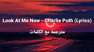 Look At Me Now - Charlie Puth (Lyrics) مترجمة مع الكلمات