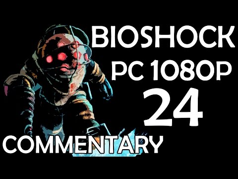 Bioshock - PC 1080p - Commentary Walkthrough - Part 24 - Building The Bomb