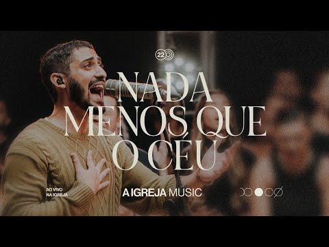 Nada Menos Que O Céu - A Igreja Music