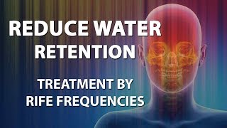 Reduce Water Retention (Excess Fluid) - RIFE Frequencies Treatment - Energy & Quantum Medicine