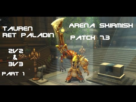 Tauren Ret Paladin PVP Arenas 7.3 - 2v2 and 3v3 Part 1