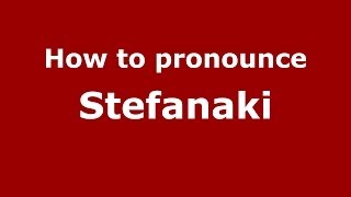 How to pronounce Stefanaki