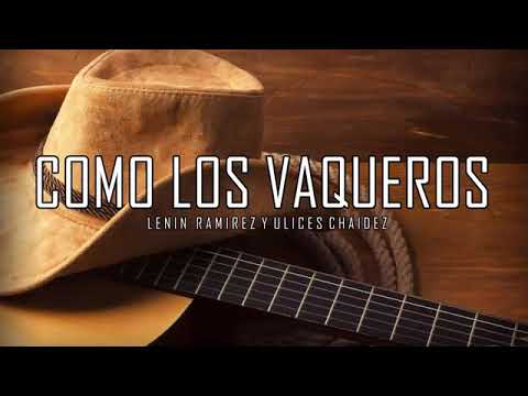Como los vaqueros lenin ramires y ulices chaidez