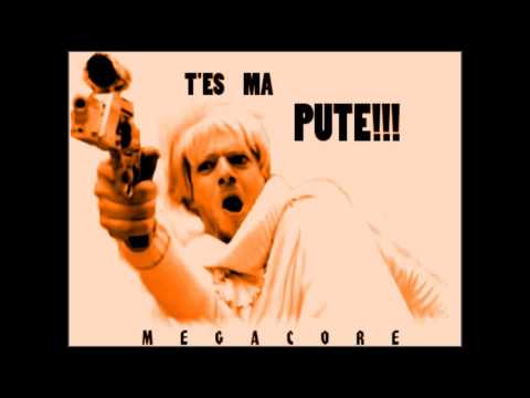 Megacore - T'es ma pute!!!