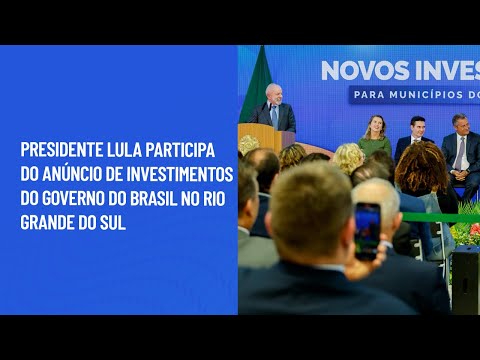 Presidente Lula participa do anúncio de investimentos do Governo do Brasil no Rio Grande do Sul