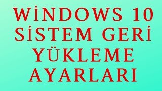 Windows 10 Sistem Geri Yükleme Nasıl Yapılır?