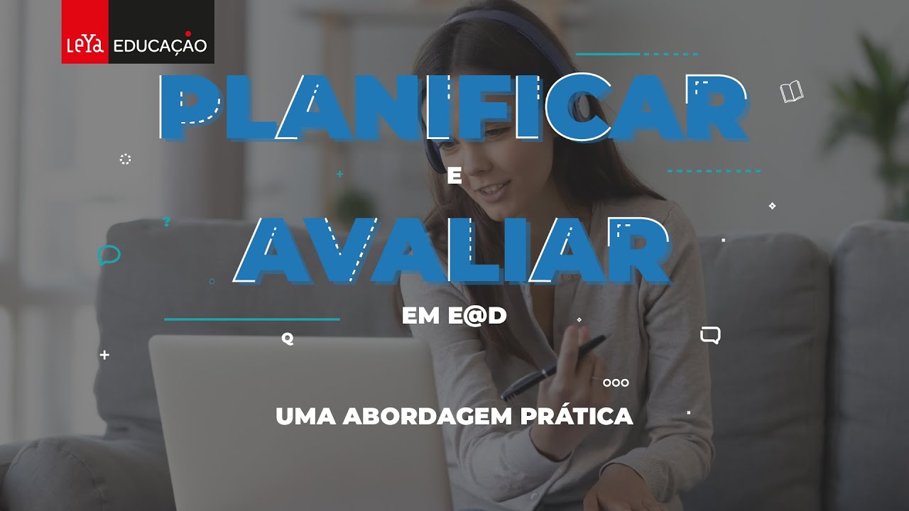 9.º Encontro Digital LeYa Educação - Planificar e avaliar em E@D – uma abordagem prática