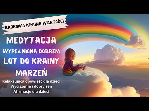 Medytacja dla dzieci na sen | Lot do krainy marzeń | Afirmacje dla dzieci | Bajka na dobranoc