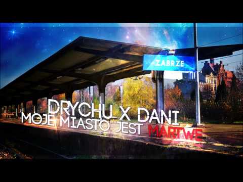 Drychu x Dani - Moje miasto jest MARTWE