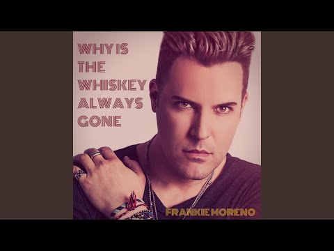 Why Is The Whiskey Always Gone - Frankie Moreno