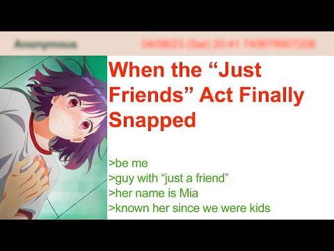 When the “Just Friends” Act Finally Snapped | 4Chan Greentext Stories