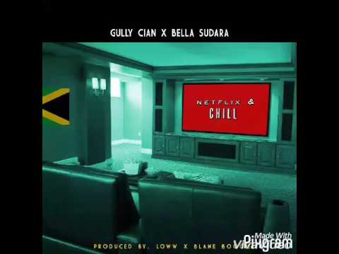 GULLY CIAN ft. BELLA SUDARA NETFLIX & CHILL