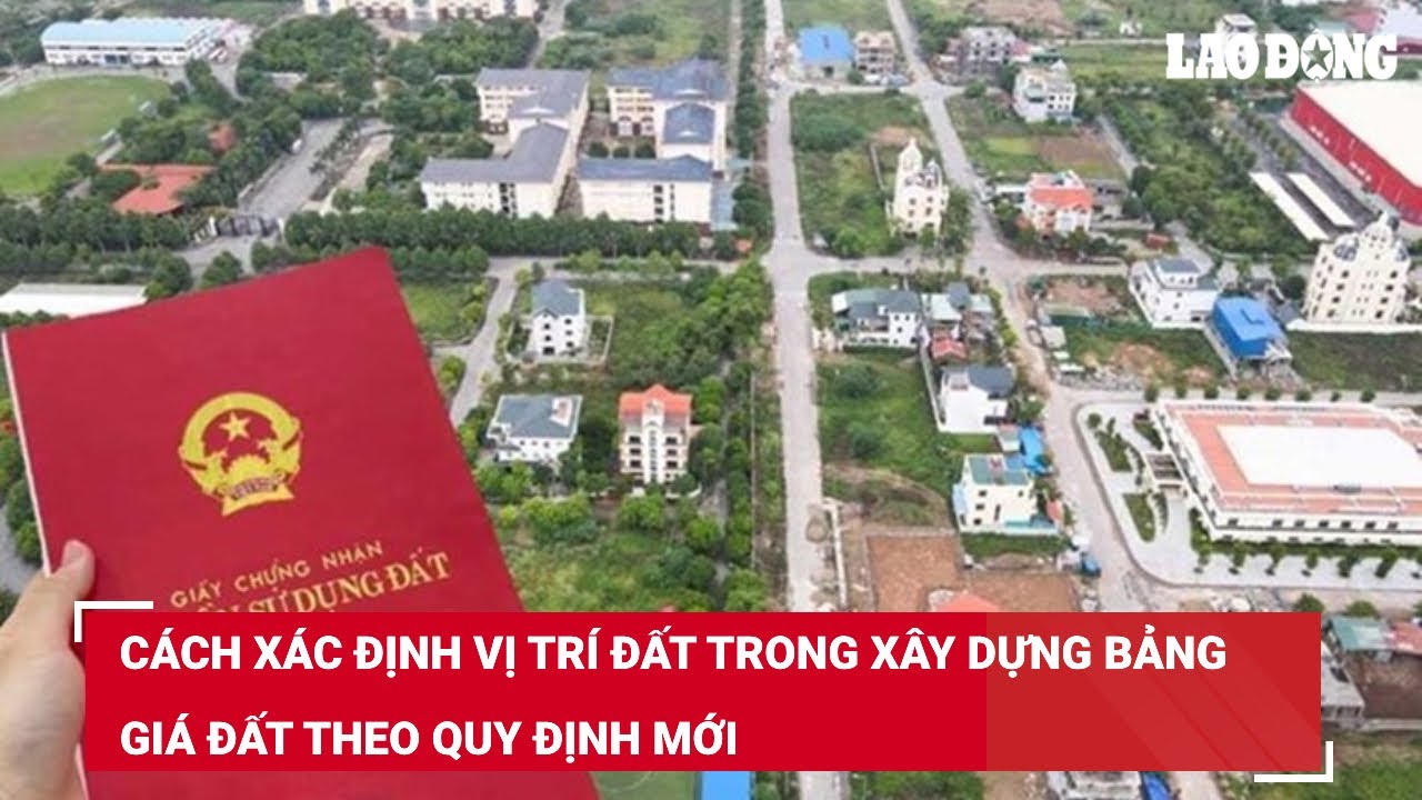 Cách xác định vị trí đất trong xây dựng bảng giá đất theo quy định mới