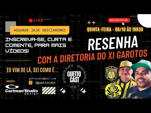 RESENHA COM A DIRETORIA DO XI GAROTOS, NESTA QUINTA, 06/10/22 ÀS 19:30H | GUETTOCAST