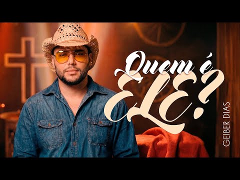 Quem é Ele? | Geiber Dias