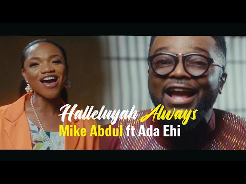 Mike Abdul Ft Ada Ehi   Halleluyah Always Official Video