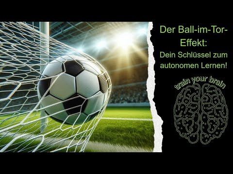 Der Ball-im-Tor-Effekt - Dein Schlüssel zum autonomen Lernen!