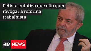 Lula fala em atualizar pontos da reforma trabalhista