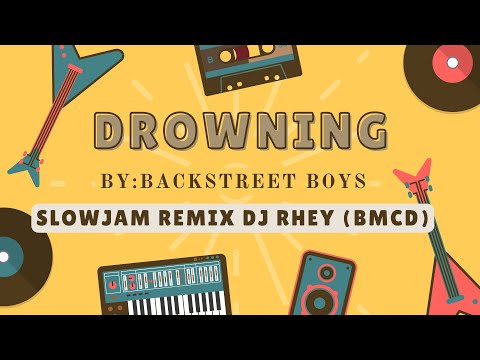 Drowning -  Backstreet boys (SLOWJAM REMIX BY DJ RHEY) (BMCD)
