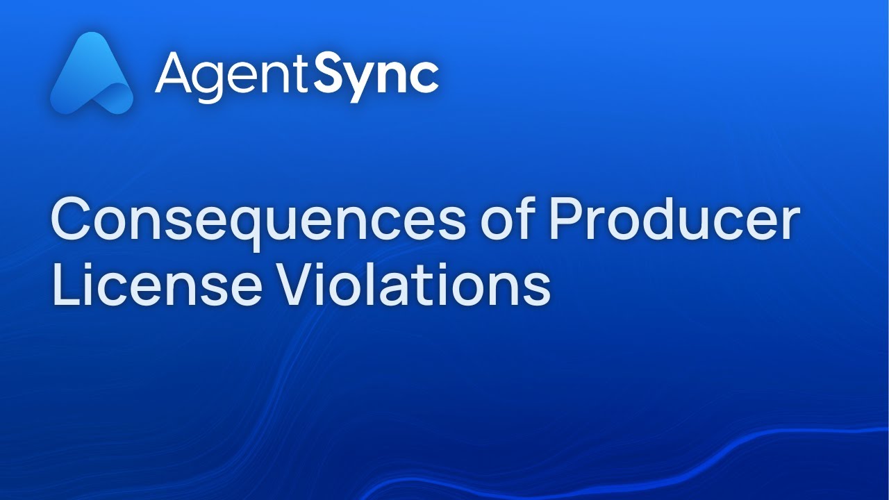 Consequences of Producer License Violations | AgentSync
