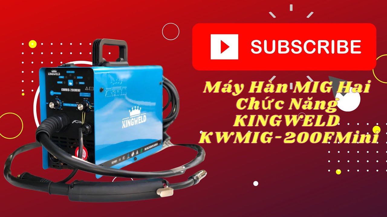 Máy hàn mig không dùng khí hai chức năng KingWeld KW Mig-200F Mini. Tặng cuộn dây lõi thuốc 1KG. Hàn MIG và hàn Que