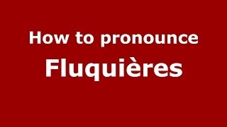 How to pronounce Fluquières