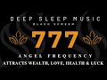 ANGEL FREQUENCY 777Hz 💰 Healing Energy for Sleep | Attracts Wealth, Love, Health & Luck 💰