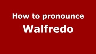 How to pronounce Walfredo
