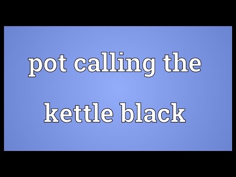 Pot calling the kettle black Meaning
