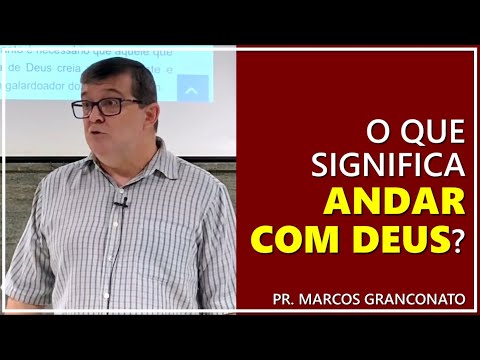 O que significa andar com Deus? - Pr. Marcos Granconato