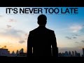 The Best 26 Motivational Positive Never Too Late Quotes