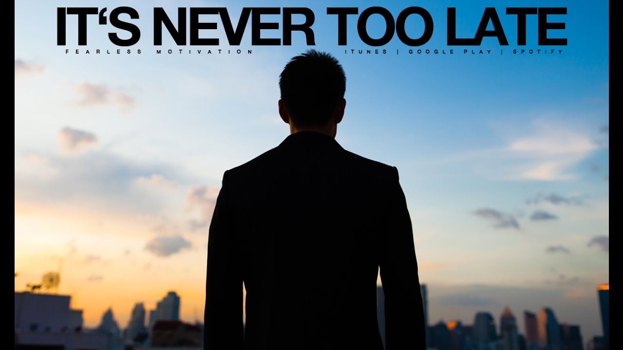 It's Never Too Late (No Regrets) Motivational Video