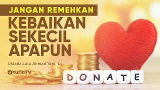 Download lagu Jangan Meremehkan Kebaikan Apapun - Ustadz Lalu Ahmad Yani, Lc. mp3