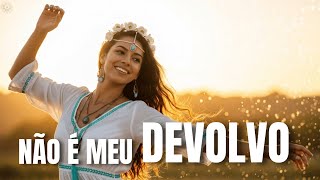 MANTRA EU DEVOLVO O QUE NÃO É MEU — Eu Solto e Fico em Paz