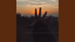 I&#39;ll Get There Too