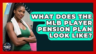 What Does The MLB Player Pension Plan Look Like - Sports Jobs
