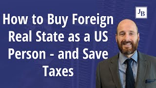 How to buy foreign real estate as a US person --- and save taxes