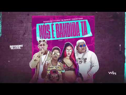 Shevchenko e Ellloco, MC Modrick, Samara Bença - Nos é Bandida Tá (Prod. CZT)